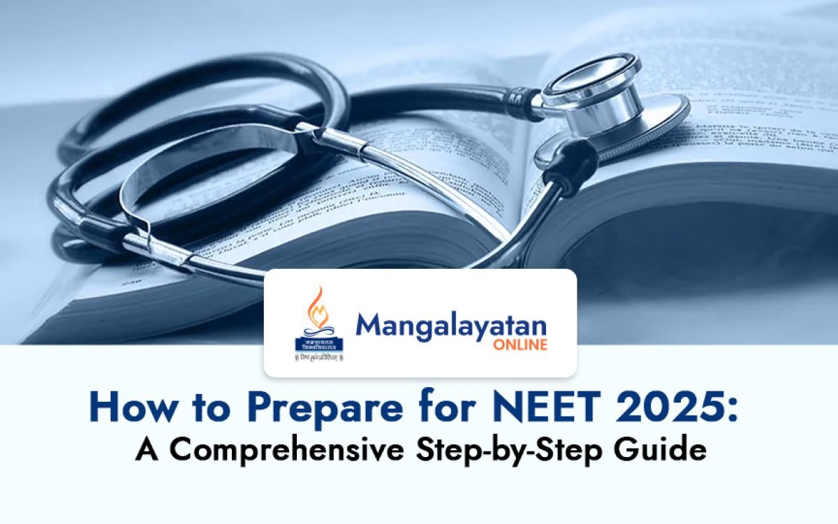 How to Prepare for NEET Exam 2025: A Comprehensive Step-by-Step Guide
