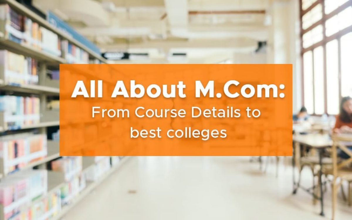 All About M.Com: From Course Details to Career opportunities to best colleges 